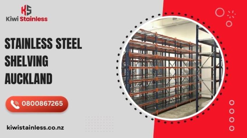 Durable, Stylish, and Practical: Stainless Steel Shelving Solutions in Auckland