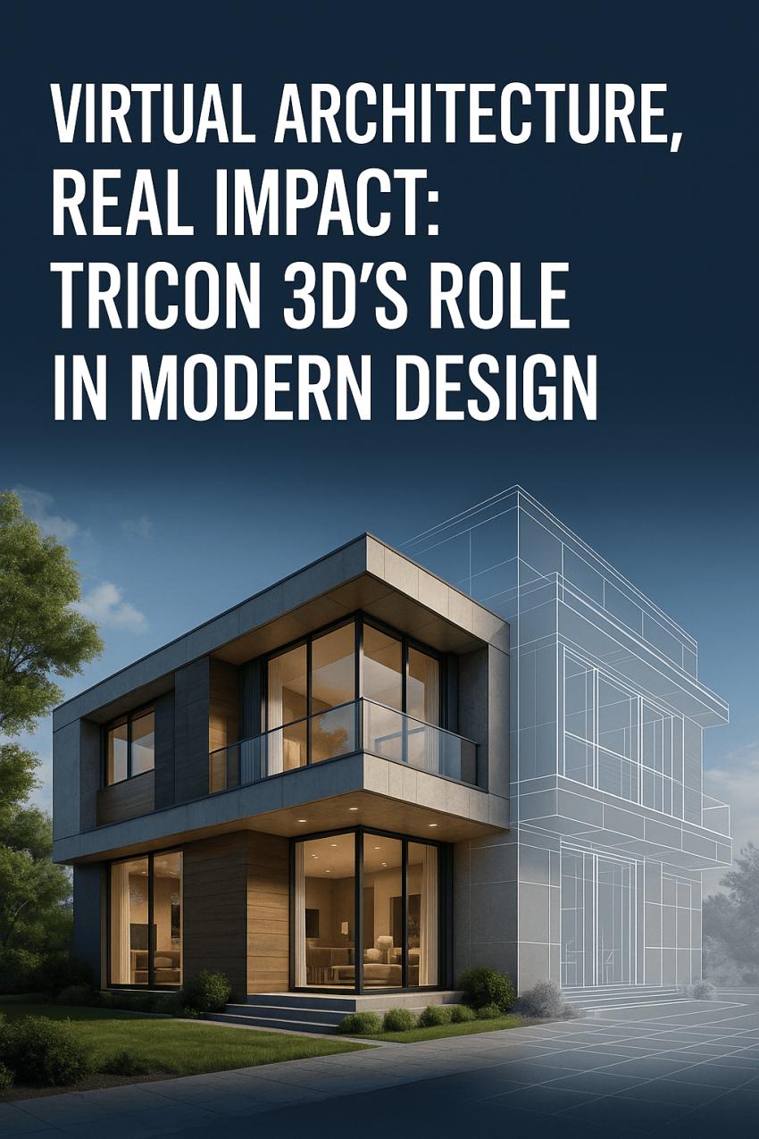 Virtual Architecture, Real Impact: Tricon 3D’s Role in Modern Design