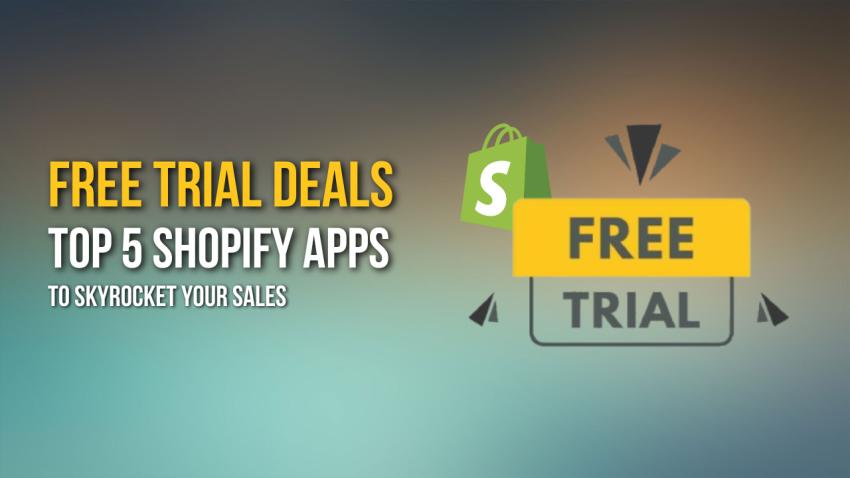 Free Trial Deals: Top 5 Shopify Apps to Skyrocket Your Sales