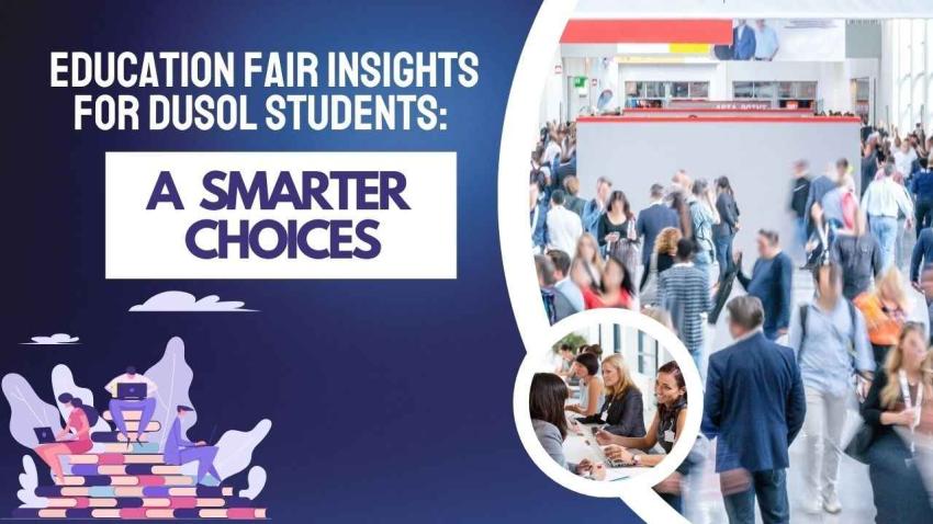 Education Fair Insights for DUSOL Students: A Smarter Choices