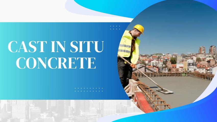 Understanding Cast In Situ Concrete: Advantages, Process, and Applications