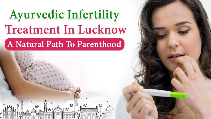 Ayurvedic Infertility Treatment In Lucknow – A Natural Path To Parenthood