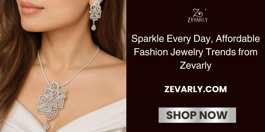 Sparkle Every Day: Affordable Fashion Jewelry Trends from Zevarly