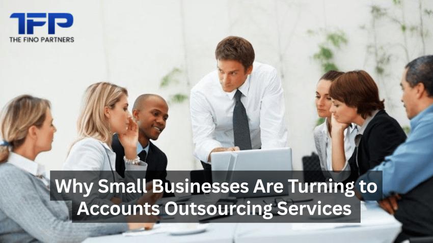 Why Small Businesses Are Turning to Accounts Outsourcing Services