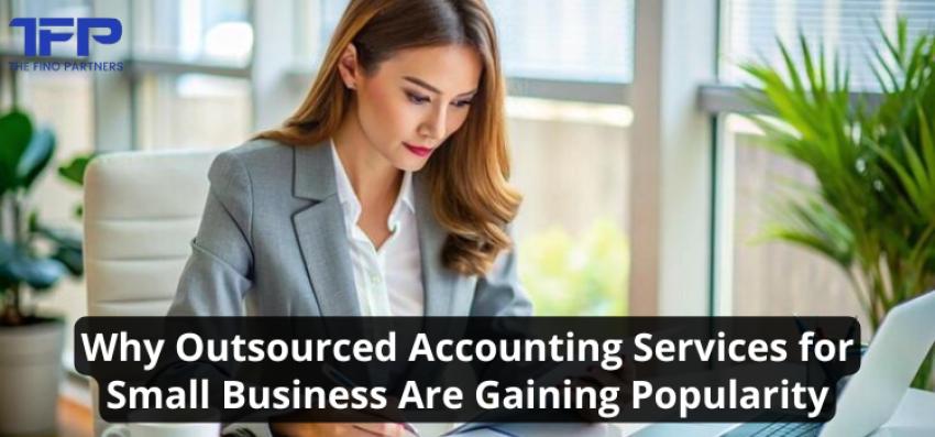 Why Outsourced Accounting Services for Small Business Are Gaining Popularity