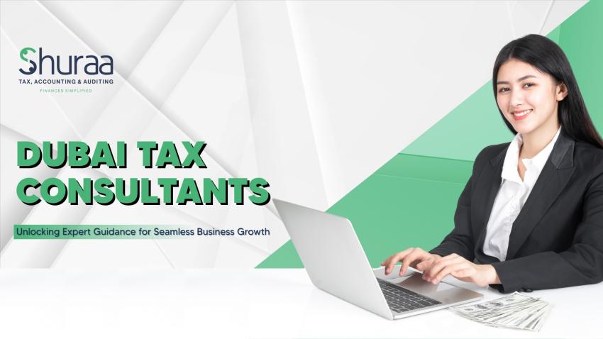 Dubai Tax Consultants: Unlocking Expert Guidance for Seamless Business Growth