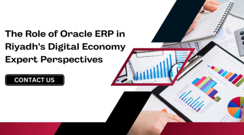 The Role of Oracle ERP in Riyadh's Digital Economy: Expert Perspectives