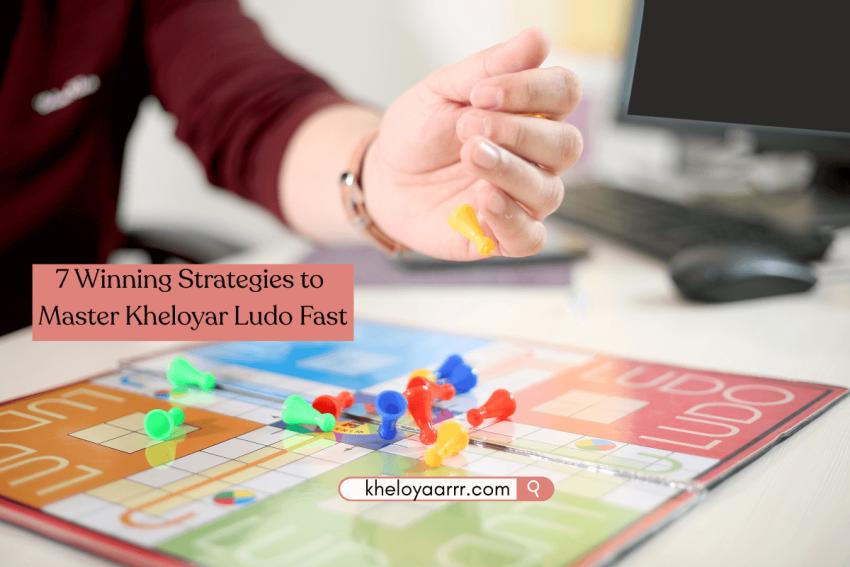 7 Winning Strategies to Master Kheloyar Ludo Fast