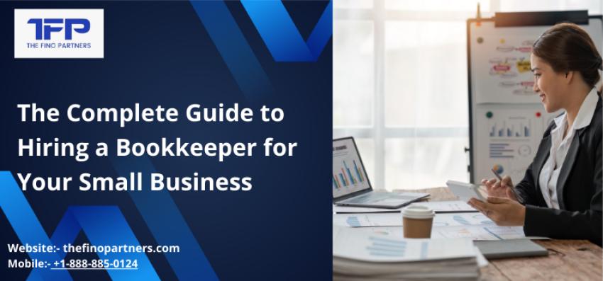 The Complete Guide to Hiring a Bookkeeper for Your Small Business