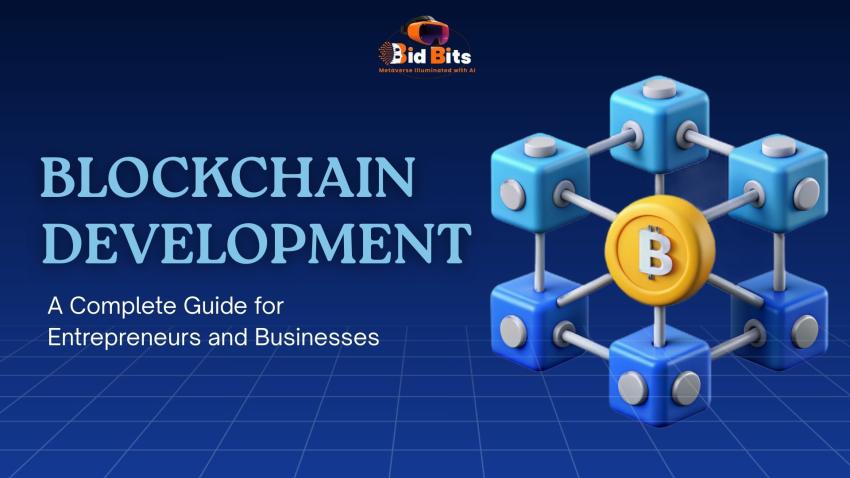 Blockchain Development: A Complete Guide for Entrepreneurs and Businesses