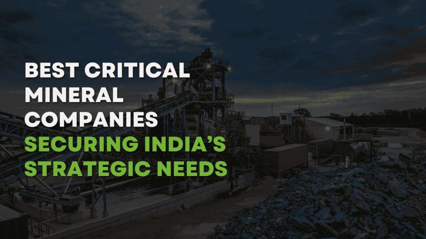 Best Critical Mineral Companies Securing India’s Strategic Needs