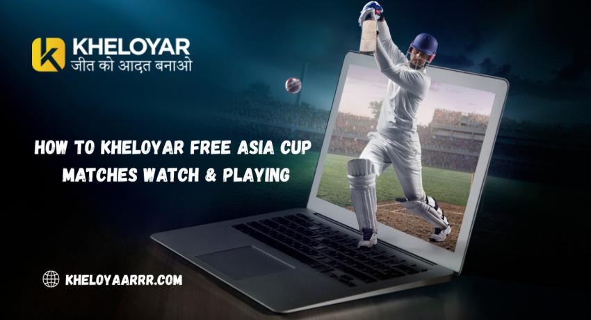 How to kheloyar free asia cup matches watch & playing
