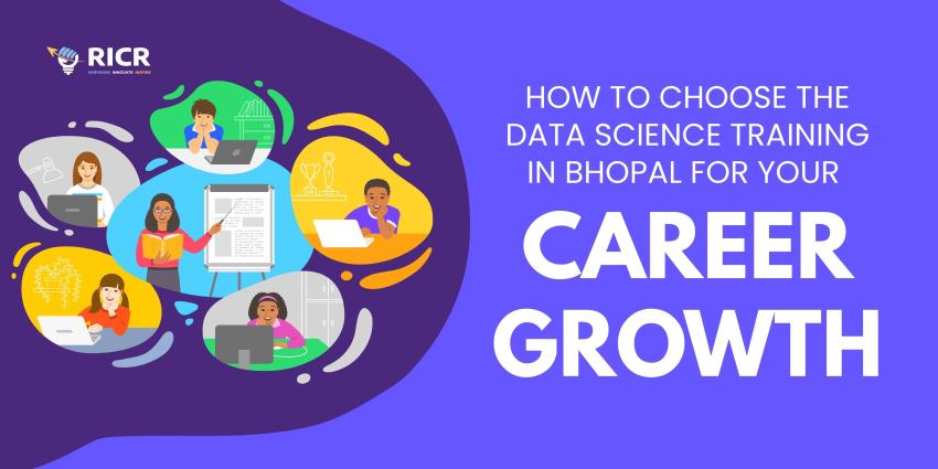 How To Choose The Data Science Training In Bhopal For Your Career Growth