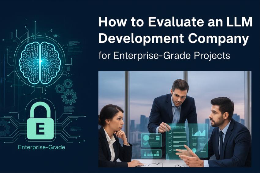 How to evaluate an LLM Development Company for enterprise-grade projects