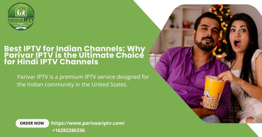 Best IPTV for Indian Channels: Why Parivar IPTV is the Ultimate Choice for Hindi IPTV Channels