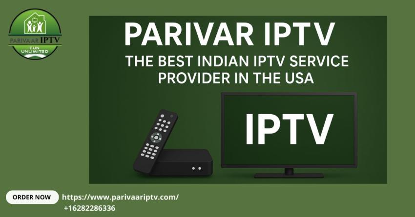 Parivar IPTV: The Best Indian IPTV Service Provider in the USA