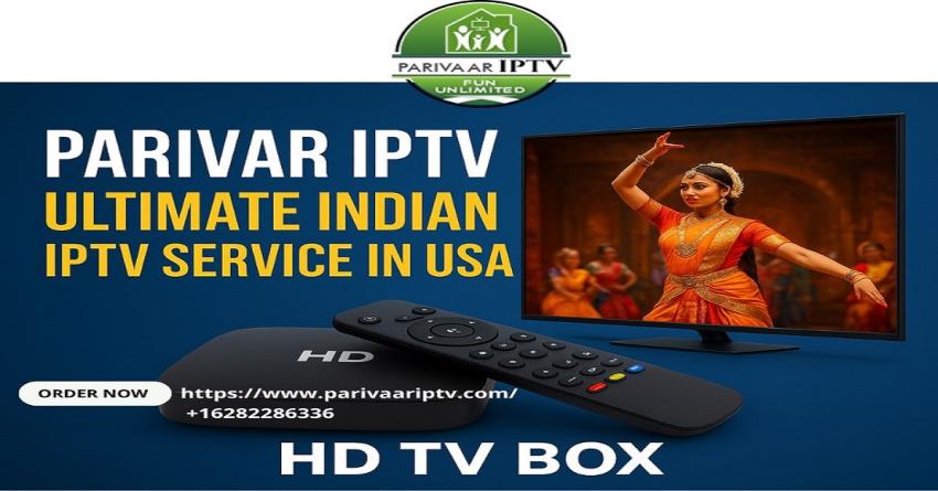 Parivar IPTV – Ultimate Indian IPTV Service in USA with HD TV Box