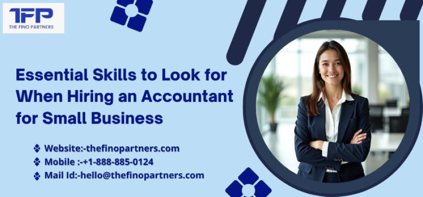 Essential Skills to Look for When Hiring an Accountant for Small Business