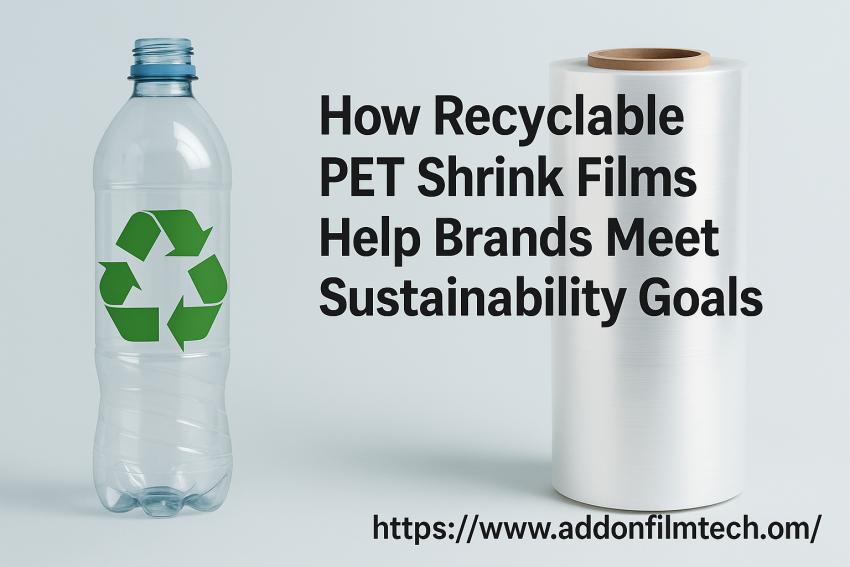 How Recyclable PET Shrink Films Help Brands Meet Sustainability Goals