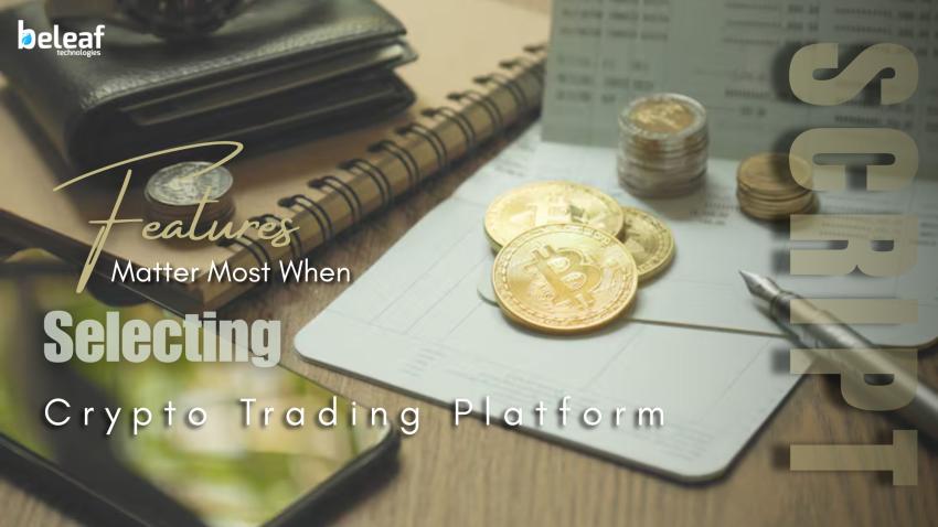 Which Features Matter Most When Selecting a Crypto Trading Platform Script?