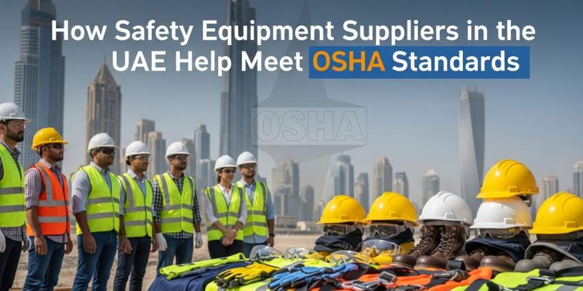 How Safety Equipment Suppliers in the UAE Help Meet OSHA Standards