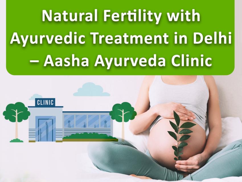 Reclaim Your Natural Fertility with Ayurvedic Treatment in Delhi – Aasha Ayurveda Clinic