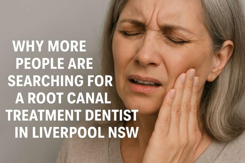 Why More People Are Searching for a Root Canal Treatment Dentist in Liverpool NSW