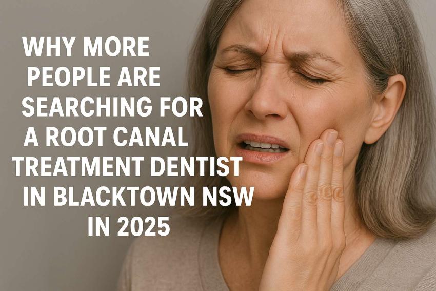 Why More People Are Searching for a Root Canal Treatment Dentist in Blacktown NSW in 2025