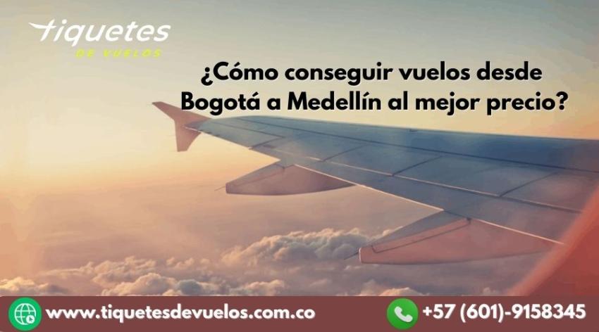 ¿Cómo conseguir vuelos desde Bogotá a Medellín al mejor precio?