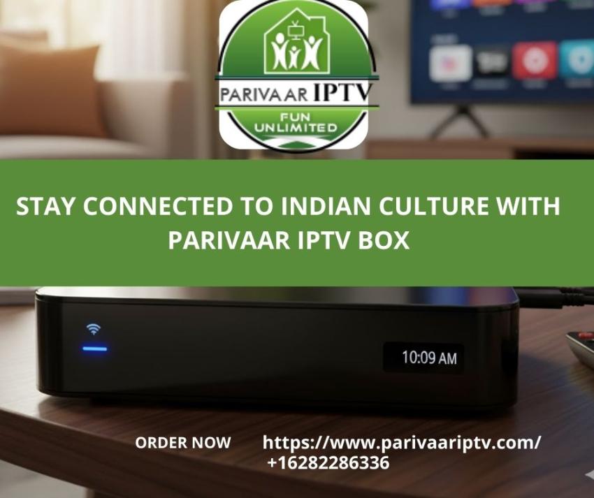 Stay Connected to Indian Culture with Parivaar IPTV Box