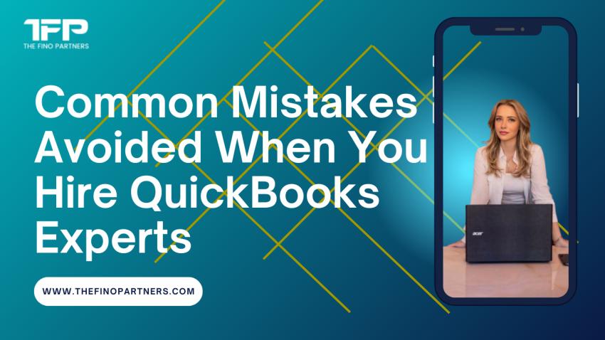 Common Mistakes Avoided When You Hire QuickBooks Experts