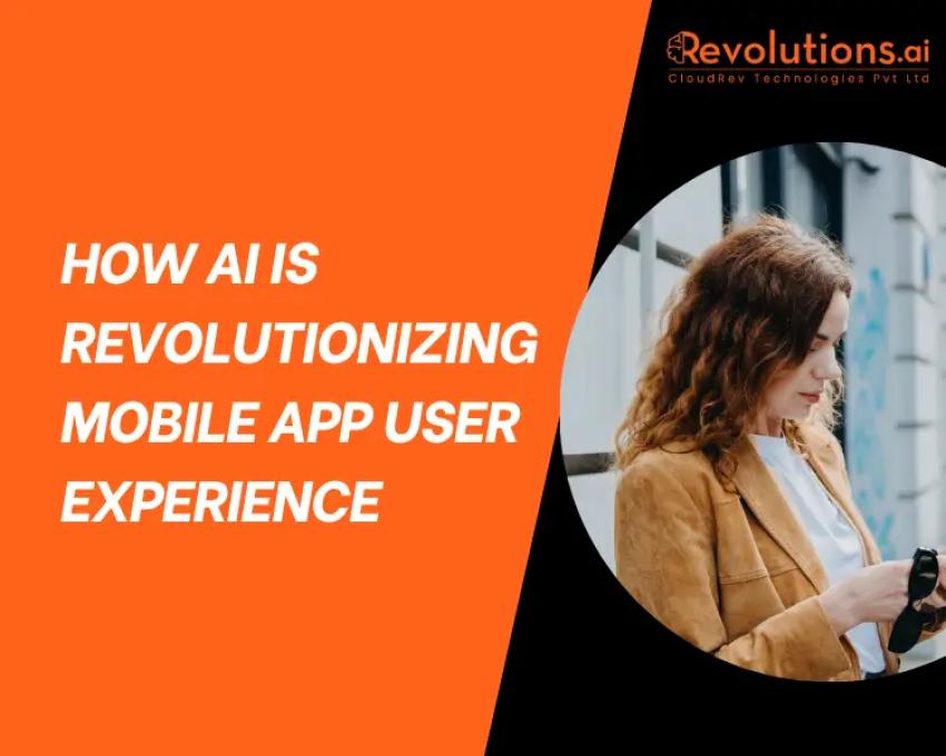 How AI is Revolutionising Mobile App User Experience