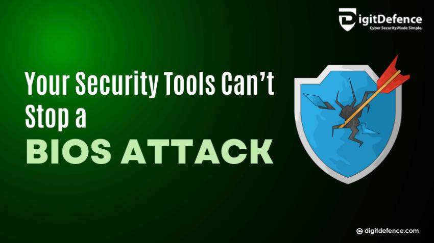 Your Security Tools Can’t Stop a BIOS Attack