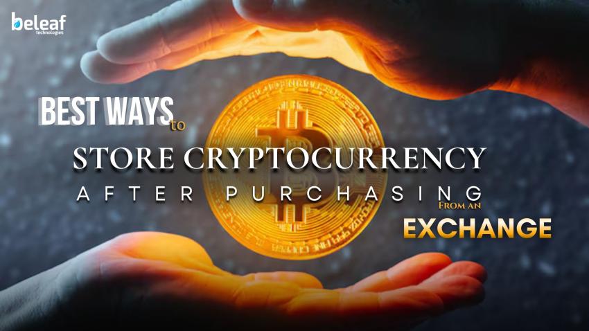 Best Ways to Store Cryptocurrency After Purchasing From an Exchange