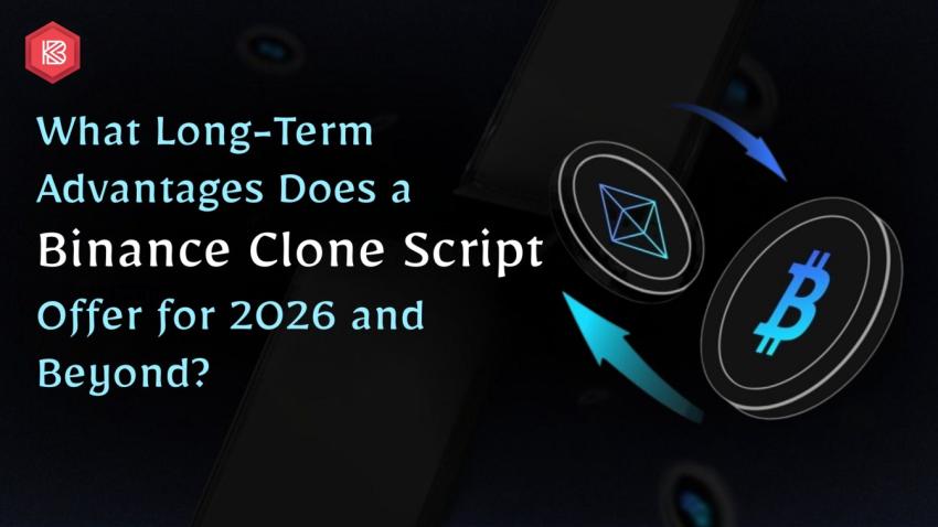 What Long-Term Advantages Does a Binance Clone Script Offer for 2026 and Beyond?