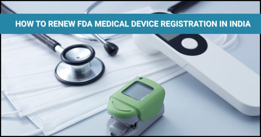 HOW TO RENEW FDA MEDICAL DEVICE REGISTRATION IN INDIA