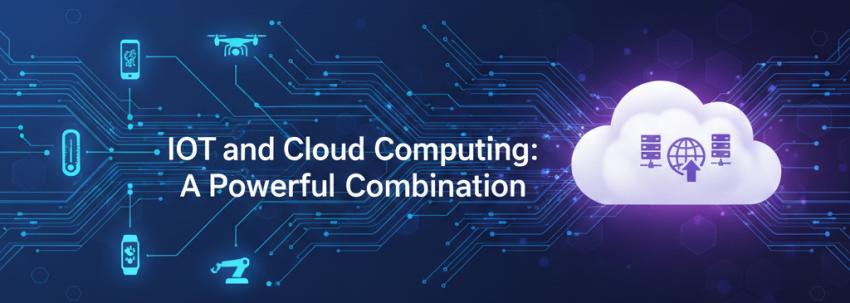 IoT and Cloud Computing: A Powerful Combination