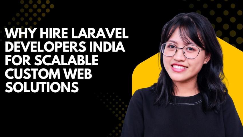 Why Hire Laravel Developers India for Scalable Custom Web Solutions