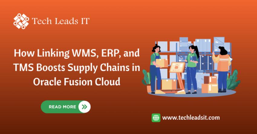 How Linking WMS, ERP, and TMS Boosts Supply Chains in Oracle Fusion Cloud