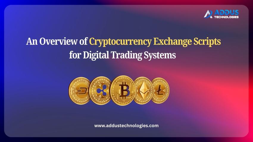 An Overview of Cryptocurrency Exchange Scripts for Digital Trading Systems