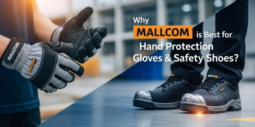 Why Mallcom is Best for Hand Protection Gloves & Safety Shoes?