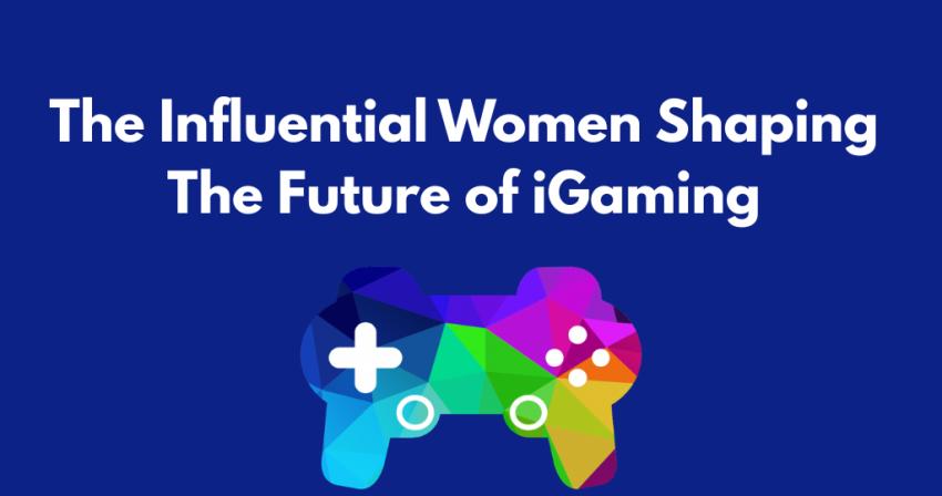 The Influential Women Shaping the Future of iGaming