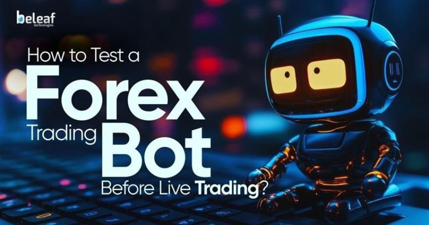 How to Test a Forex Trading Bot Before Live Trading