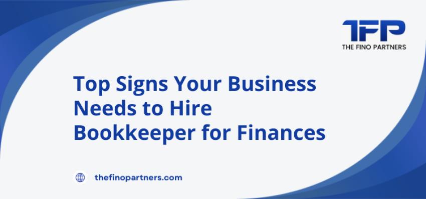 Top Signs Your Business Needs to Hire Bookkeeper for Finances