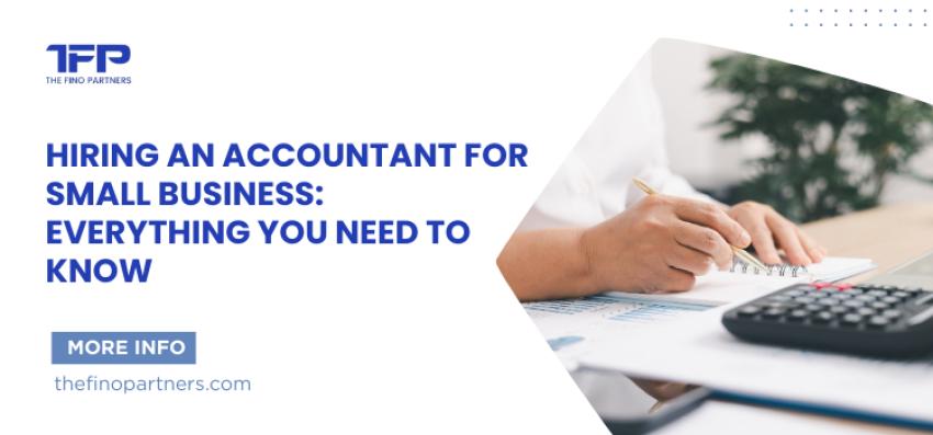 Hiring an Accountant for Small Business: Everything You Need to Know