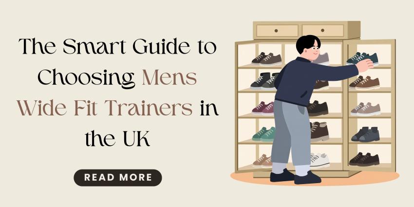 The Smart Guide to Choosing Men's Wide Fit Trainers in the UK