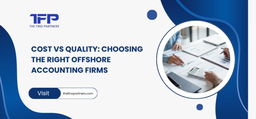 Cost vs Quality: Choosing the Right Offshore Accounting Firms