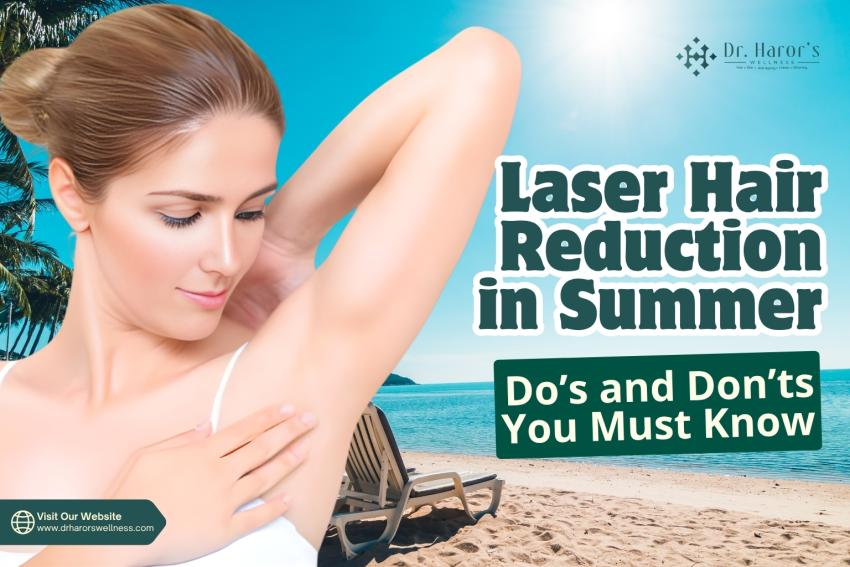 Laser Hair Reduction in Summer: Do’s and Don’ts You Must Know