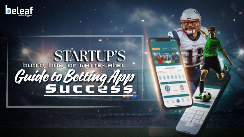 Build, Buy, or White-Label? A Startup’s Guide to Betting App Success