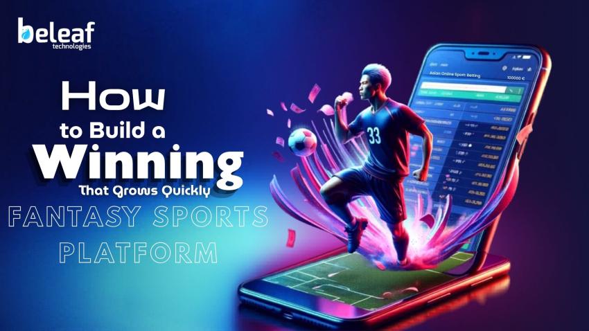 How to Build a Winning Fantasy Sports Platform That Grows Quickly